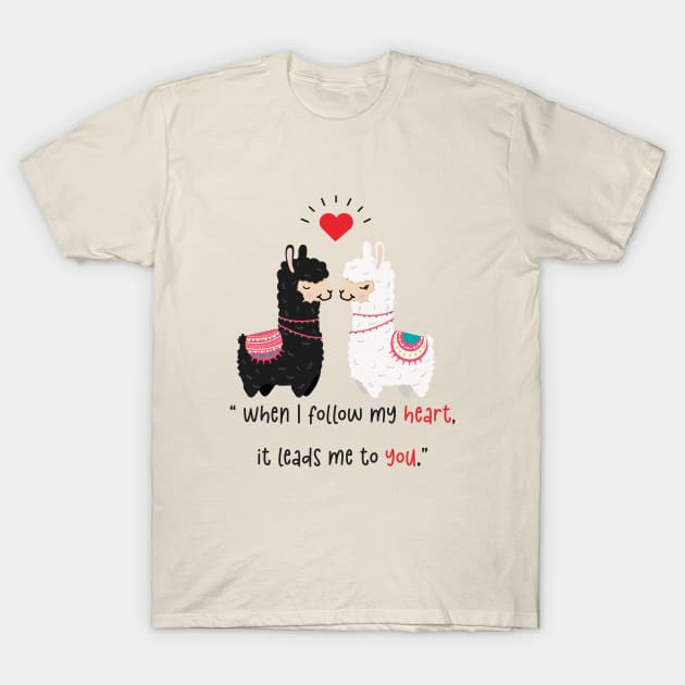 When i follow my heart it leads me to you. T-Shirt by Dress Wild